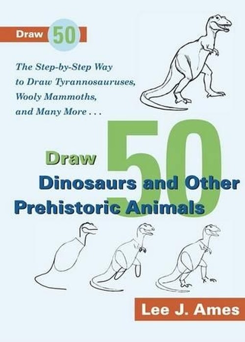Draw 50 Dinosaurs and Other Prehistoric Animals