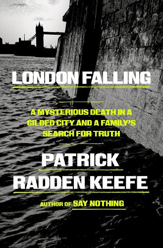 Patrick Radden Keefe - London Falling: A Mysterious Death in a Gilded City and a Family's Search for Truth
