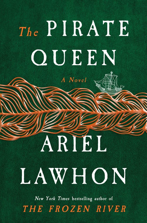 Ariel Lawhon - The Pirate Queen: A Novel from the New York Times bestselling author of The Frozen River