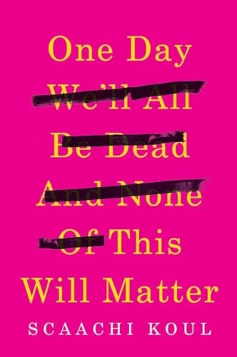 One Day We'll All Be Dead and None of This Will Matter: Essays