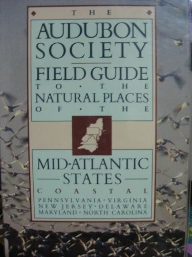The Audubon Society Field Guide to the Natural Places of the Mid-Atlantic States