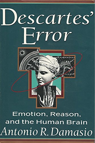 Descartes: Emotion, Reasoning and the Human Brain