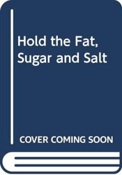 Hold the Fat, Sugar and Salt