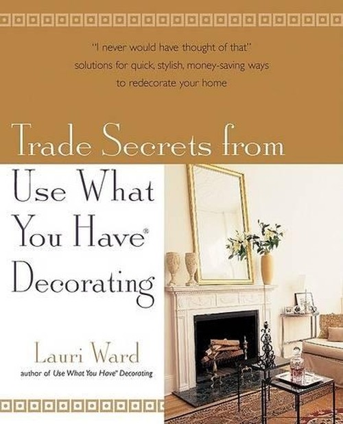 Trade Secrets from Use What You Have (R) Decorating