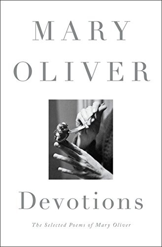 Mary Oliver - Devotions: The Selected Poems of Mary Oliver