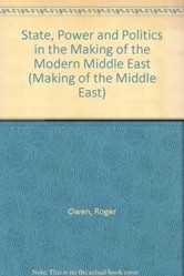 State, Power and Politics in the Making of the Modern Middle East