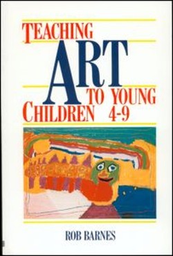 Teaching Art to Young Children 4-9