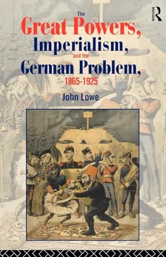 The Great Powers, Imperialism and the German Problem 1865-1925