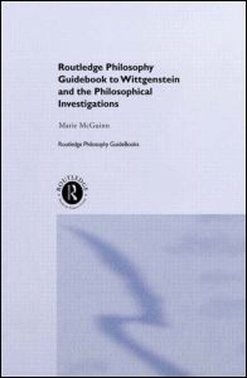 Routledge Philosophy GuideBook to Wittgenstein and the Philosophical Investigations