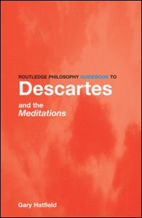 Routledge Philosophy GuideBook to Descartes and the Meditations