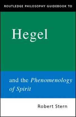 Routledge Philosophy GuideBook to Hegel and the Phenomenology of Spirit
