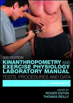 Kinanthropometry and Exercise Physiology Laboratory Manual: Tests, Procedures and Data