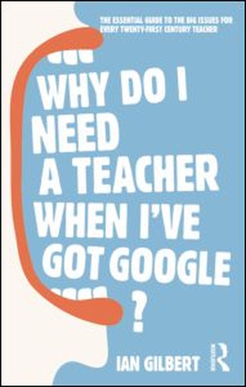 Why Do I Need a Teacher When I've got Google?