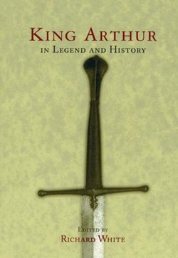 King Arthur In Legend and History