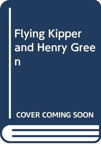 Flying Kipper and Henry Green