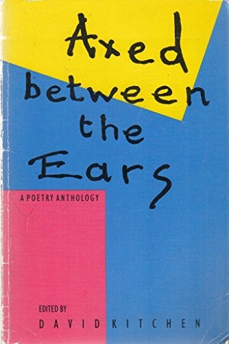 Axed Between The Ears: A Poetry Anthology