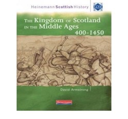 Heinemann Scottish History: The Kingdom of Scotland in the Middle Ages 400-1450