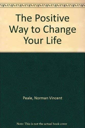 The Positive Way to Change Your Life