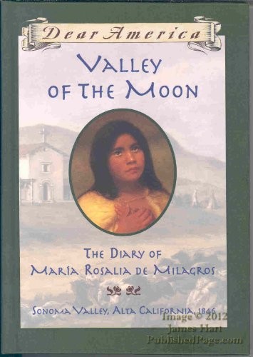 Dear Am: Valley of the Moon, the Diary of Maria Rosalia de Milagros