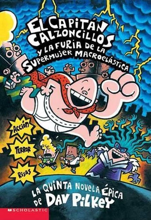 Capitán Calzoncillos Y La Furia de la Supermujer Macroelástica (Captain Underpants #5)