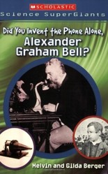Did You Invent the Phone All Alone, Alexander Graham Bell?
