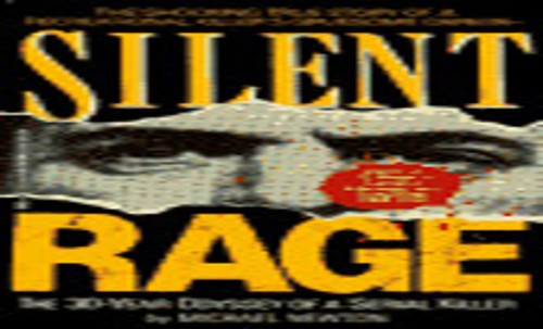 Silent Rage: inside the Mind of a Serial Killer