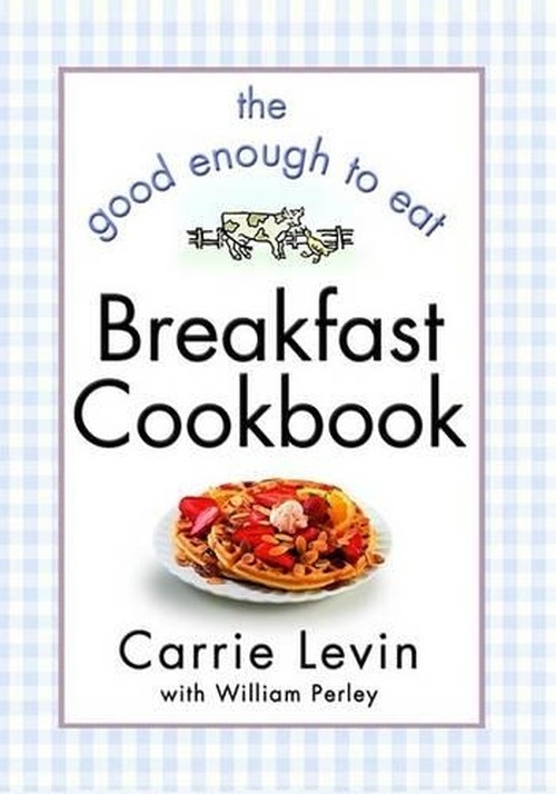 The Good Enough to Eat Breakfast Cookbook