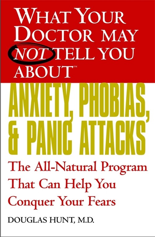 What Your Doctor May Not Tell You About Anxiety and Phobias