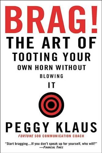 Brag: The Art of Tooting Your Own Horn Without Blowing It