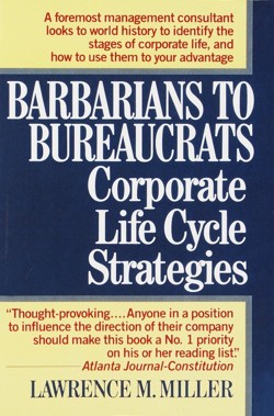 Barbarians to Bureaucrats:  Corporate Life Cycle Strategies
