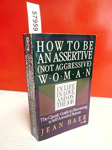 How to be an Assertive (Not Aggressive) Woman in Life, in Love and on the Job