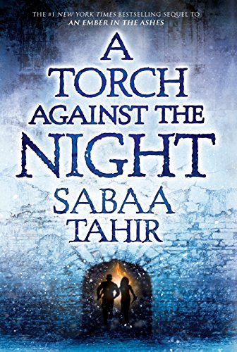 A Torch Against the Night: Sabaa Tahir (An Ember in the Ashes, 2)