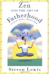 Zen & the Art of Fatherhood: Lessons from a Master Dad