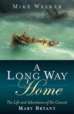 A Long Way Home - the Life and Adventures of the  Convict Mary Bryant