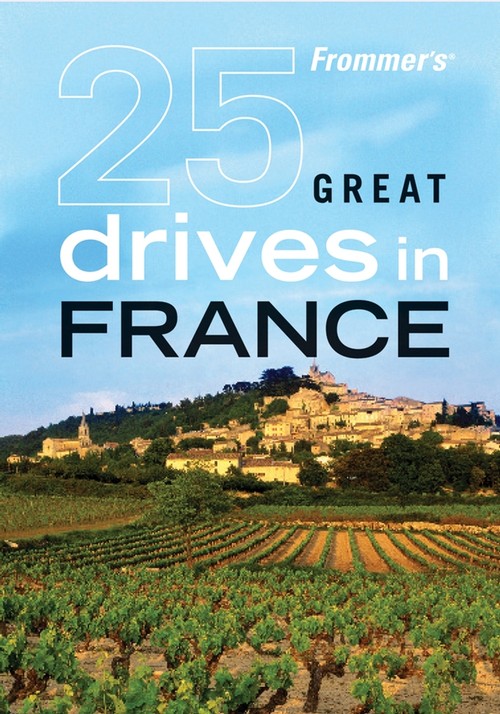 Frommer's 25 Great Drives in France