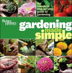 Gardening Made Simple: The Complete Step-by-Step Guide to Gardening: Better Homes and Gardens
