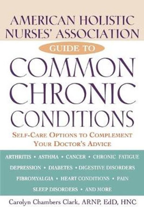 The American Holistic Nurses' Association Guide to Common Chronic Conditions