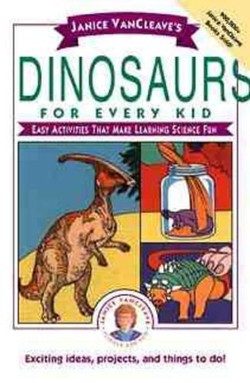 Janice VanCleave's Dinosaurs for Every Kid
