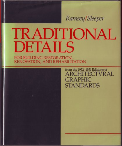 Traditional Details for Building Restoration, Renovation and Rehabilitation from the 1932-51 Editions of Architectural Graphic Standards