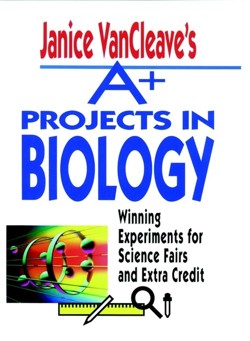 Janice VanCleave′s A+ Projects in Biology