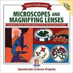 Janice VanCleave's Microscopes and Magnifying Lenses