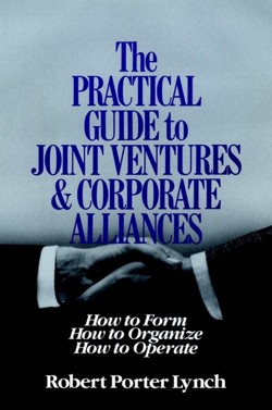 The Practical Guide to Joint Ventures and Corporate Alliances