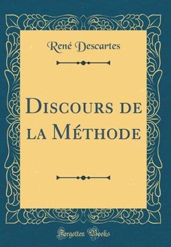 Discours de la Methode (Classic Reprint)