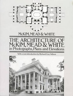 The Architecture of McKim, Mead and White in Photographs, Plans and Elevations