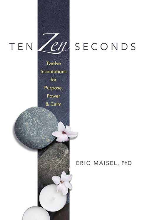 Ten ZEN Seconds: Twelve Incantations for Purpose, Power and Calm