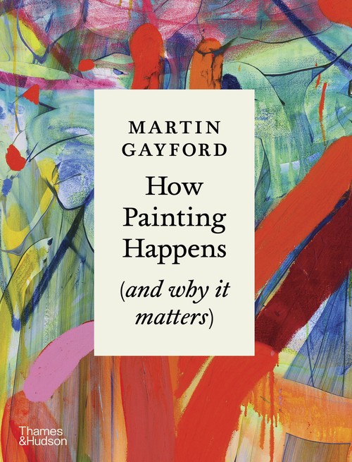 How Painting Happens (and why it matters) A Times Book of the Year 2024