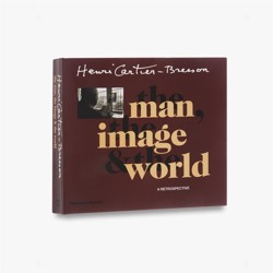 Henri Cartier-Bresson: The man, the image & the world