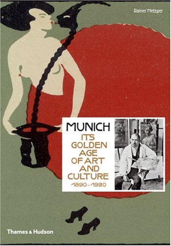 Munich 1900: Its Golden Age of Art and Culture 1890-1920