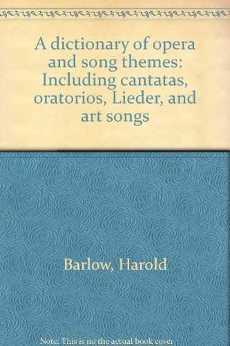 A dictionary of opera and song themes: Including cantatas, oratorios, Lieder, and art songs