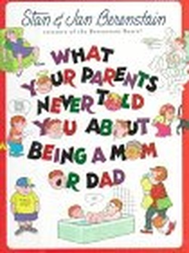 What Your Parents Never Told Your about Being a Mom or Dad